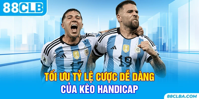 Tối ưu tỷ lệ cược dễ dàng của kèo handicap